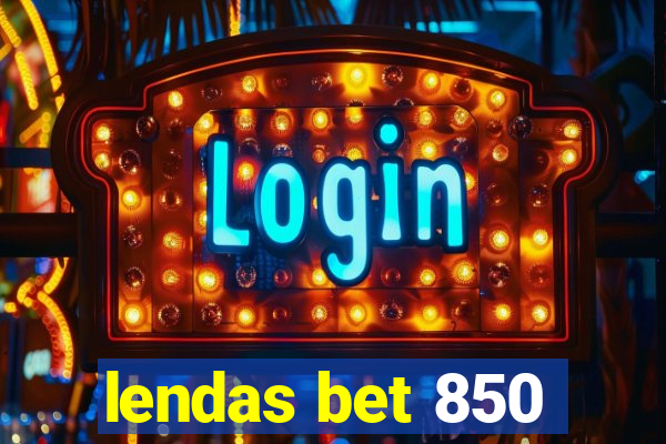 lendas bet 850